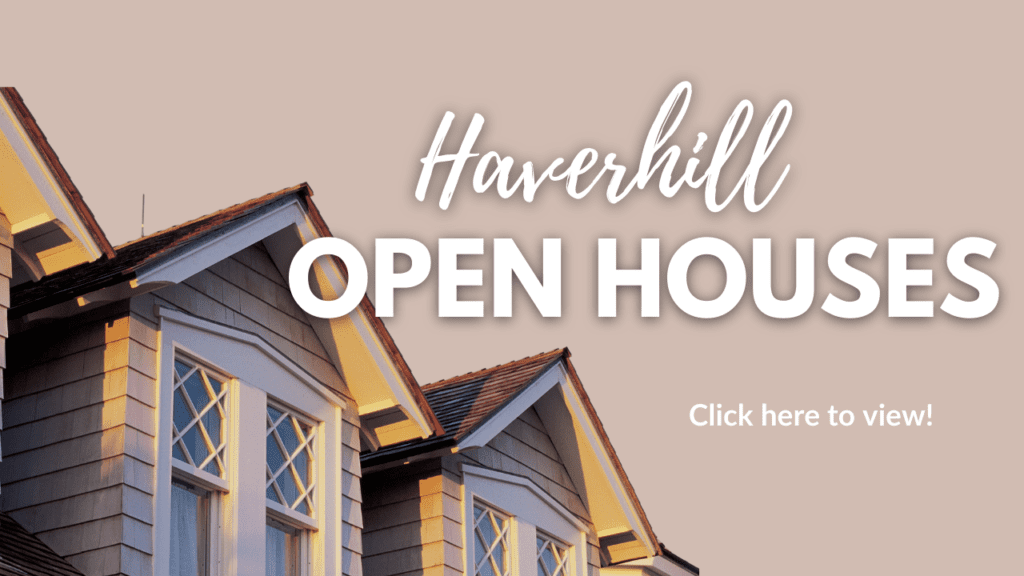 Haverhill Open Houses - Click here to View the List